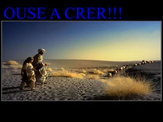 OUSE A CRER!!!
 