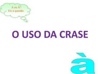 O USO DA CRASE,[object Object]