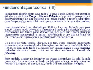 Para alguns autores como Love (2002) e Love e Isles (2006), por exemplo,
estudar as variáveis Campo, Modo e Relação é o pr...