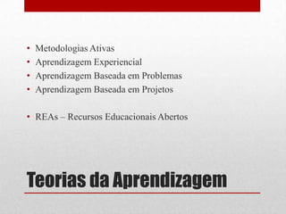 •
•
•
•

Metodologias Ativas
Aprendizagem Experiencial
Aprendizagem Baseada em Problemas
Aprendizagem Baseada em Projetos
...