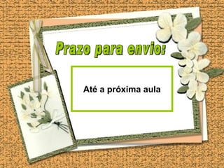 Até a próxima aula
 