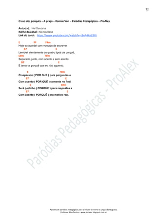 22
Apostila de paródias pedagógicas para o estudo e ensino da Língua Portuguesa.
Professor Alex Santos – www.letralex.blog...