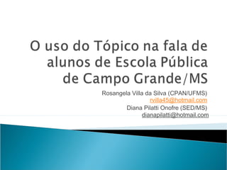 Rosangela Villa da Silva (CPAN/UFMS)
rvilla45@hotmail.com
Diana Pilatti Onofre (SED/MS)
dianapilatti@hotmail.com
 