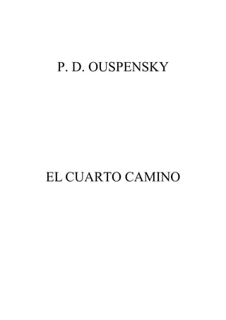 P. D. OUSPENSKY
EL CUARTO CAMINO
 