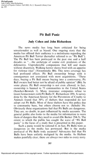 Pit bull panic
Judy Cohen; John Richardson
Journal of Popular Culture; Fall 2002; 36, 2; Research Library Core
pg. 285




Reproduced with permission of the copyright owner. Further reproduction prohibited without permission.
 