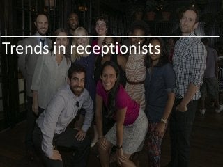 Trends in receptionists
 