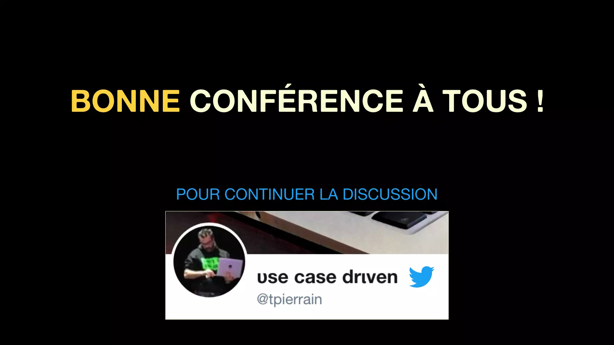 BONNE CONFÉRENCE À TOUS !
POUR CONTINUER LA DISCUSSION
 