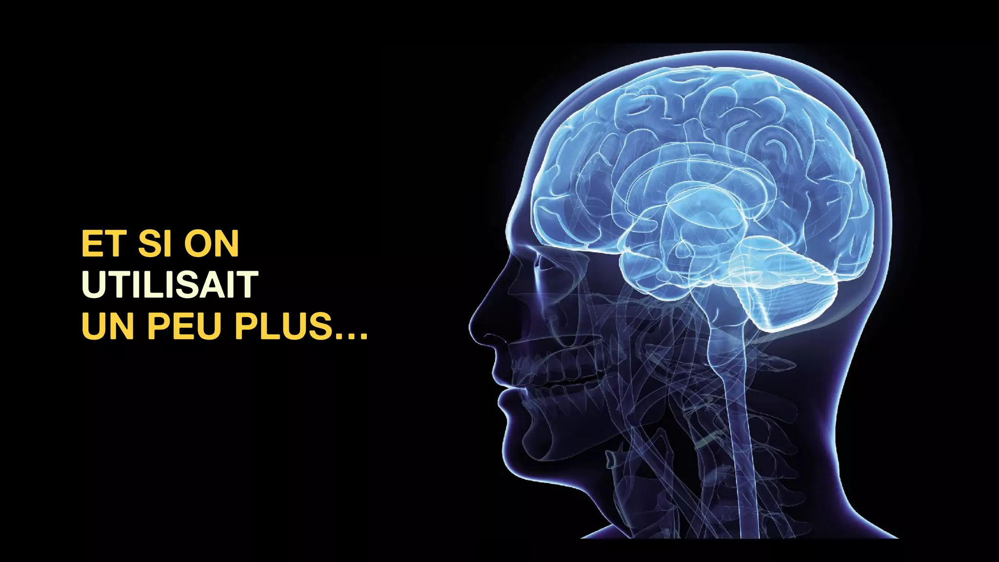 ET SI ON 
UTILISAIT  
UN PEU PLUS…
 
