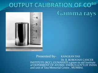 Out put calibration of co60 | PPTX