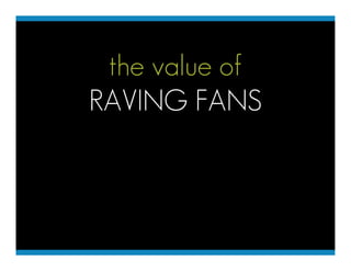 the value of
RAVING FANS
 