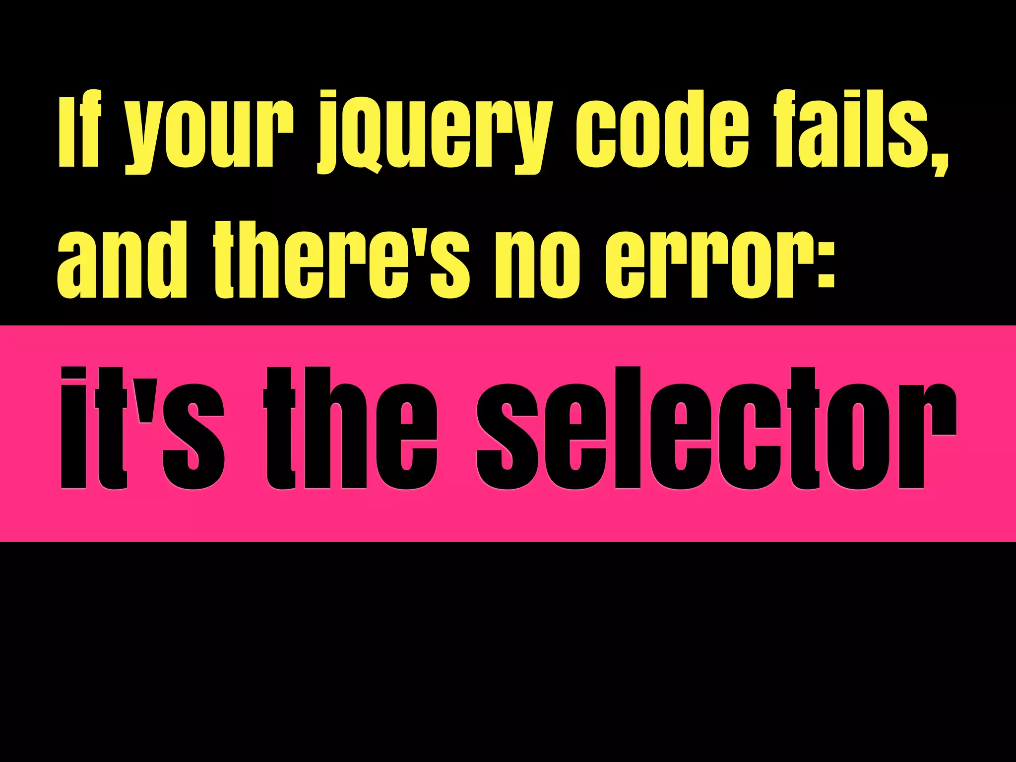 If your jQuery code fails,
and there's no error:

it's the selector
 
