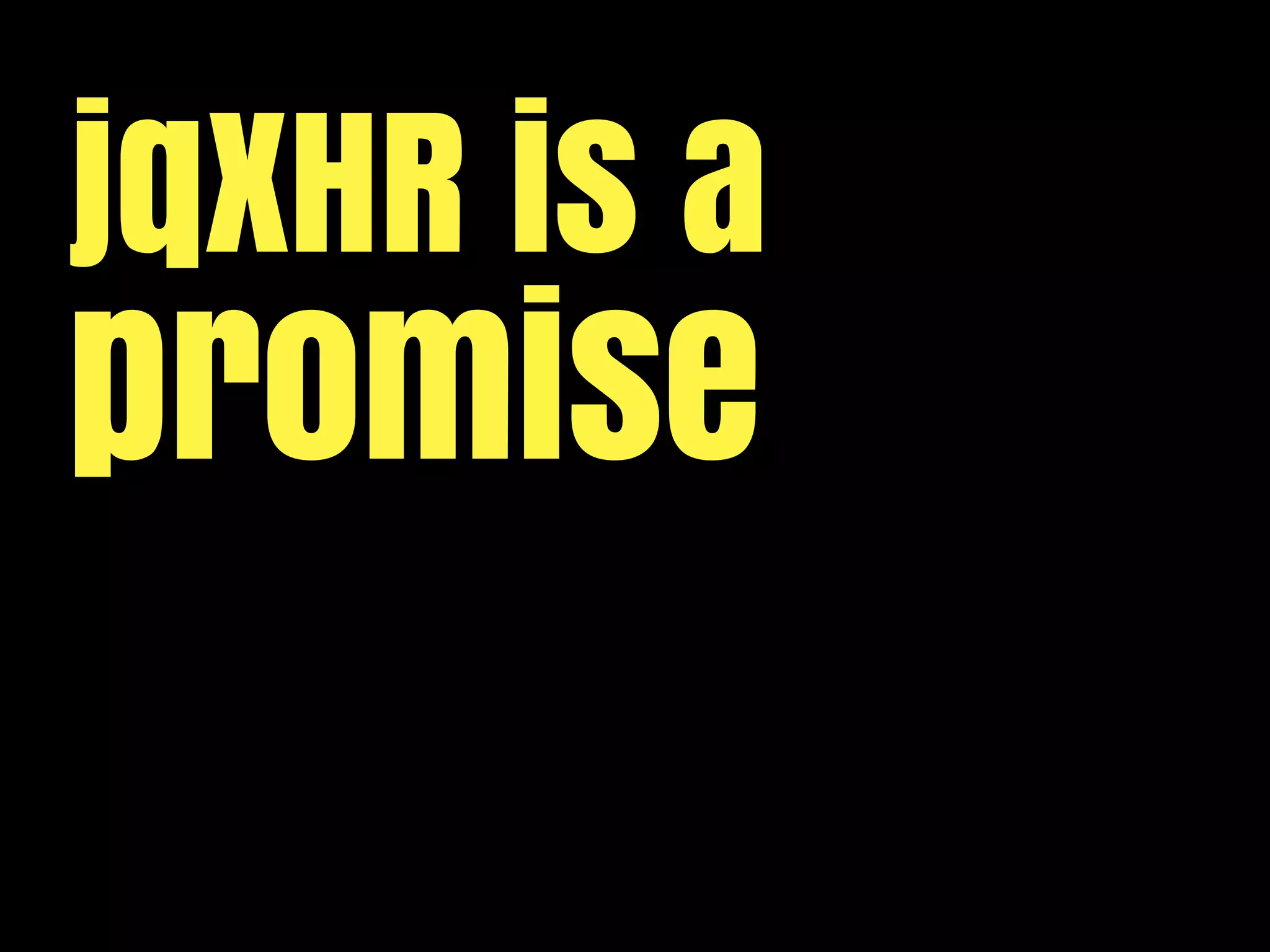 jqXHR is a
promise
 