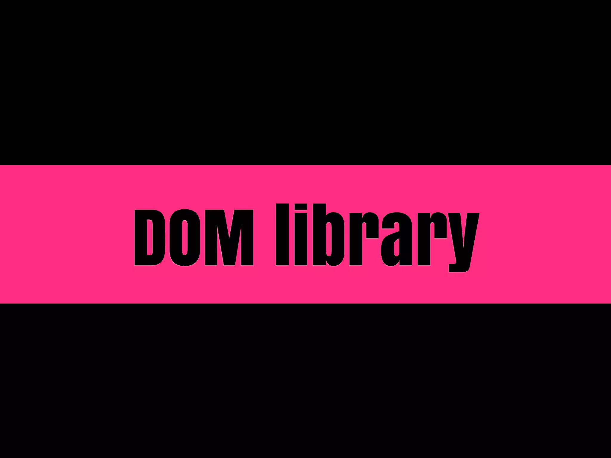 DOM library
 