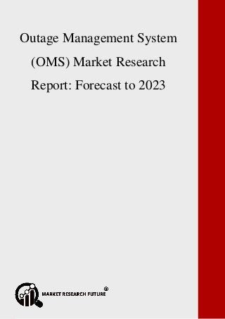 P a g e | 1 Copyright © 2017 Market Research Future.
Global Non-Volatile Memory Market Research Report: Forecast to 2023
Outage Management System
(OMS) Market Research
Report: Forecast to 2023
 