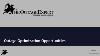 908 770 4955
www.theoutageexpert.com
__________
________________________
Outage Optimization Opportunities
 