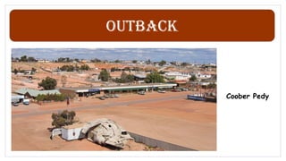 Outback
Coober Pedy
 