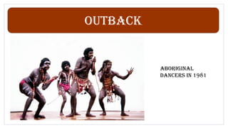 Outback
Aboriginal
dancers in 1981
 