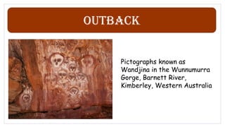 Outback
Pictographs known as
Wandjina in the Wunnumurra
Gorge, Barnett River,
Kimberley, Western Australia
 