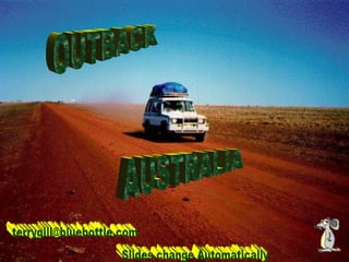 OUTBACK AUSTRALIA [email_address] Slides change Automatically 