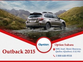 Outback 2015
Option Subaru
2505, boul. Henri-Bourassa,
Québec (Québec), G1J 3X2
1 888 648-9518
 