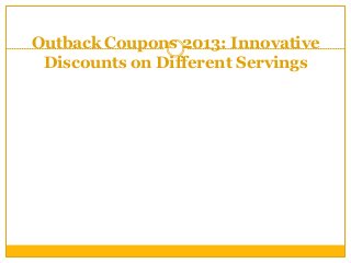 Outback Coupons 2013: Innovative
Discounts on Different Servings
 