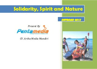 OUTBOND 2015
Present By
Solidarity, Spirit and Nature
CV. Artha Media Mandiri
 