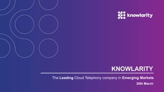 KNOWLARITY
The Leading Cloud Telephony company in Emerging Markets
20th March
 