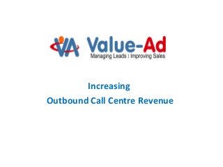 Increasing
Outbound Call Centre Revenue

 