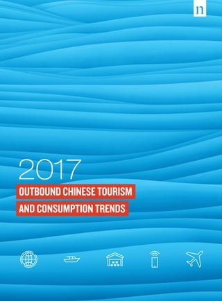 2017
OUTBOUNDCHINESETOURISM
AND CONSUMPTION TRENDS
 