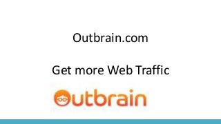Outbrain.com
Get more Web Traffic
 
