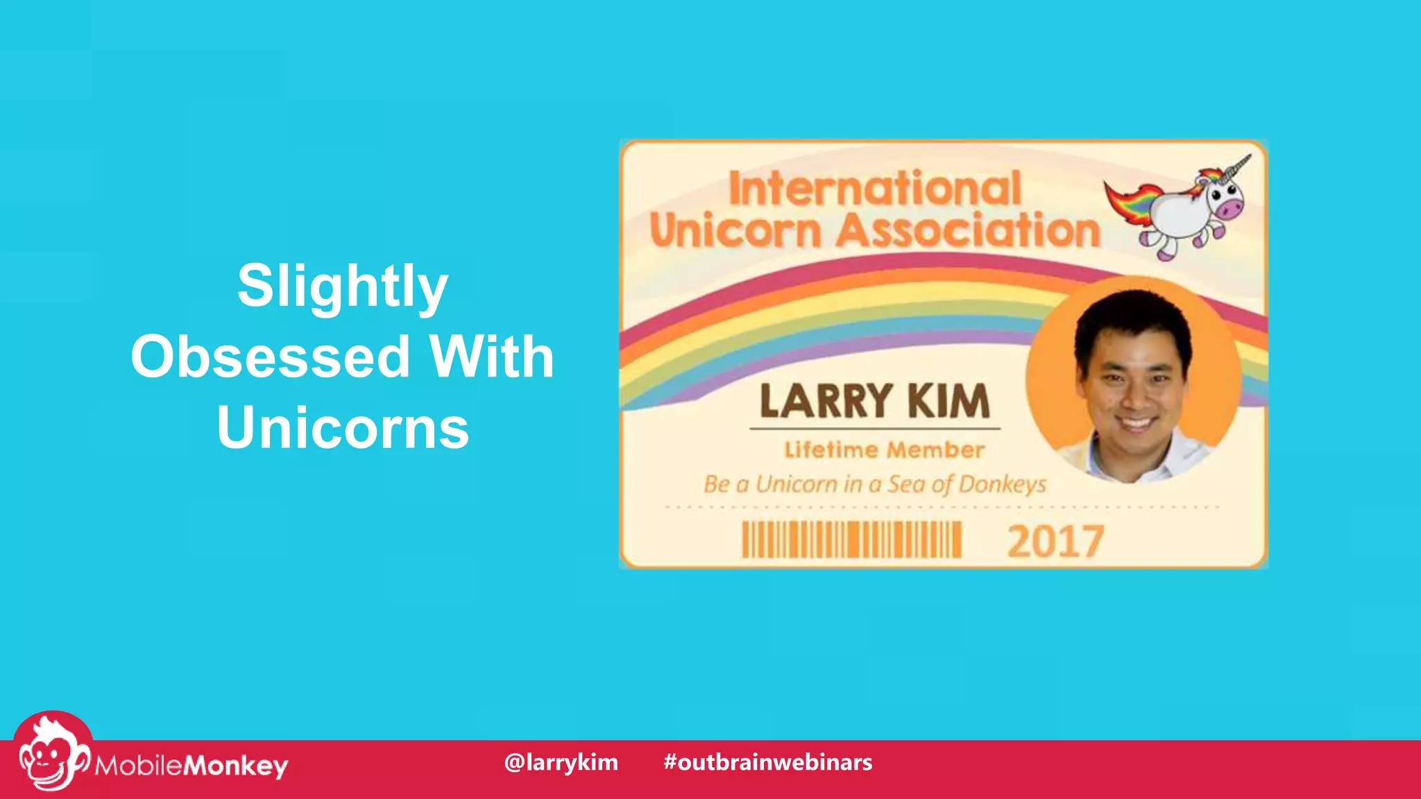 @larrykim
Slightly
Obsessed With
Unicorns
Make PPC
Magical
Again!
@larrykim #outbrainwebinars
 