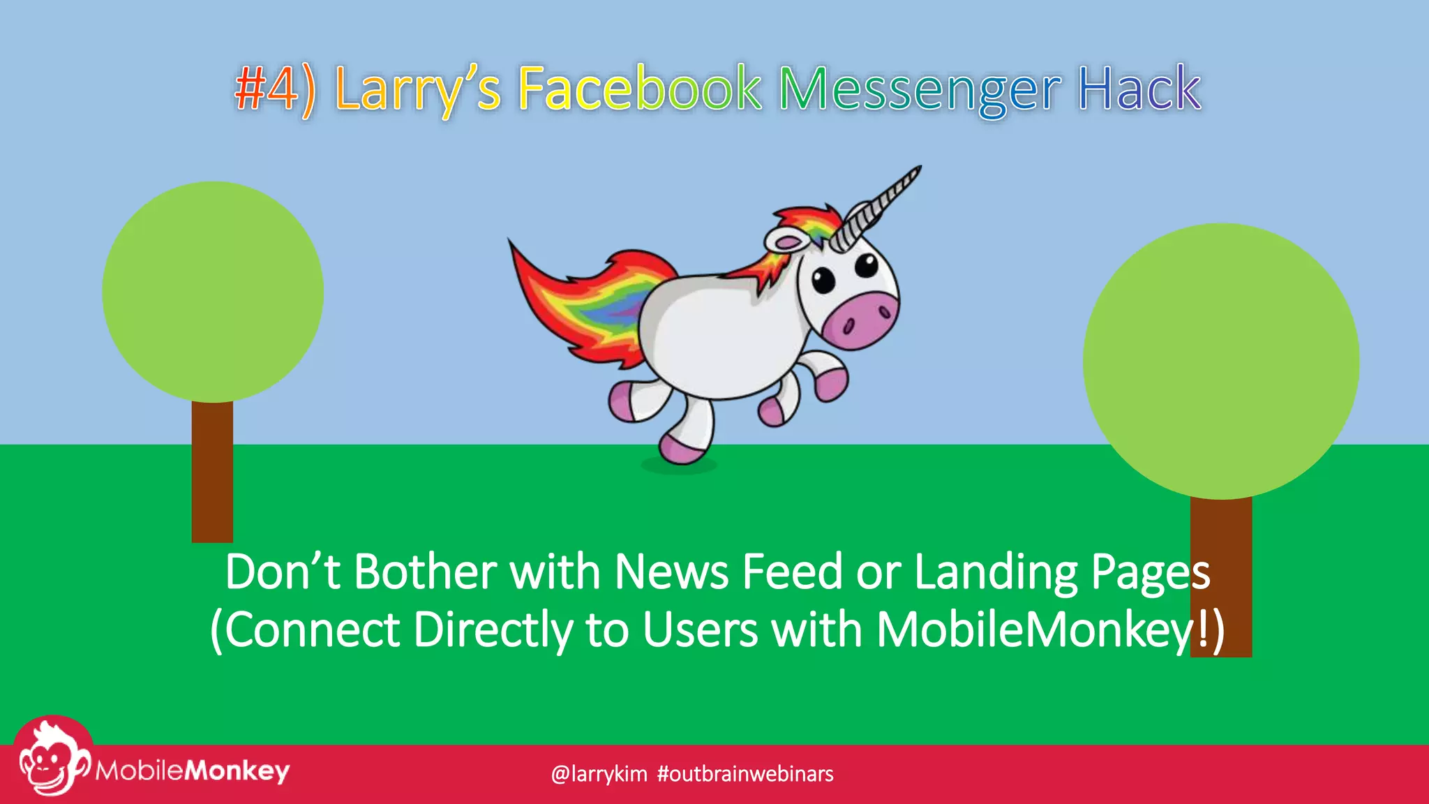 Don’t Bother with News Feed or Landing Pages
(Connect Directly to Users with MobileMonkey!)
@larrykim #outbrainwebinars
 