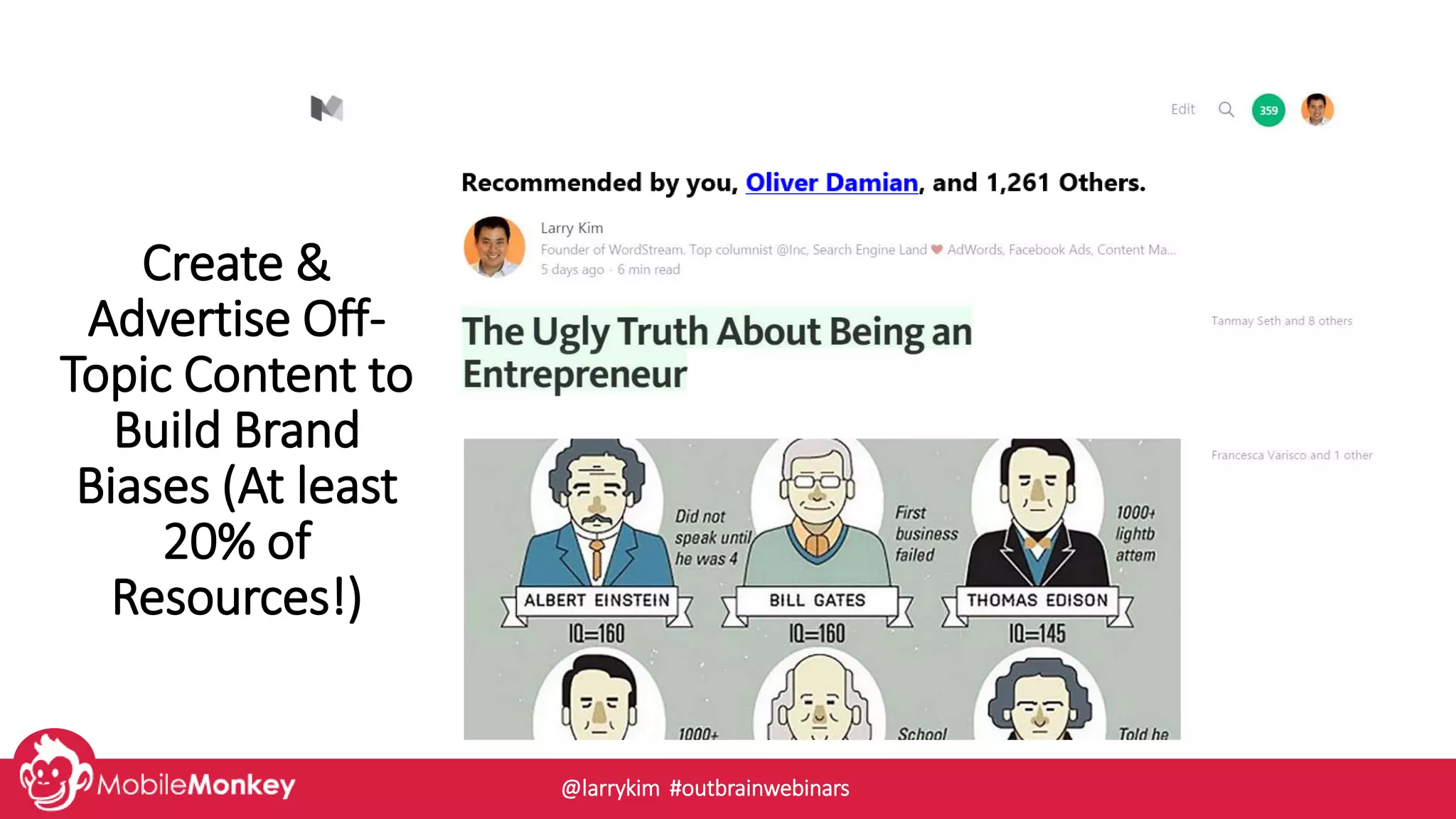 Create &
Advertise Off-
Topic Content to
Build Brand
Biases (At least
20% of
Resources!)
@larrykim #outbrainwebinars
 
