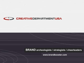 BRAND  archeologists / strategists / cheerleaders www.brandbooster.com 