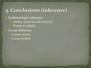 Epidemiologic inference
   Validity (internal and external)
   Threats to validity
 Causal inference
  – Causal criteria
  – Causal models
 