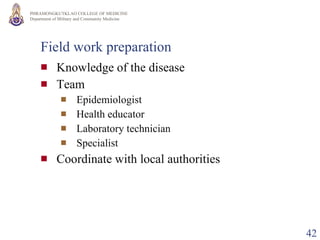 Field work preparation Knowledge of the disease Team Epidemiologist Health educator Laboratory technician Specialist Coordinate with local authorities 