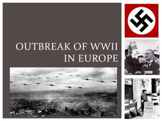 OUTBREAK OF
WWII IN EUROPE
 