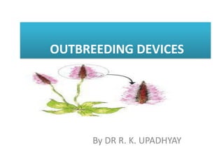By DR R. K. UPADHYAY
OUTBREEDING DEVICES
 