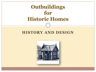 History And design Outbuildings forHistoric Homes 