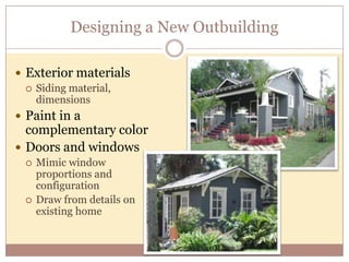 Why Keep a Historic OutbuildingPart of home’s historyAdds depth to neighborhood characterDesigned to complement homeAdaptable to many usesExtra space!ZoningSetbacks