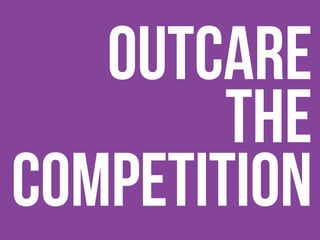 Outcare
The
Competition
 