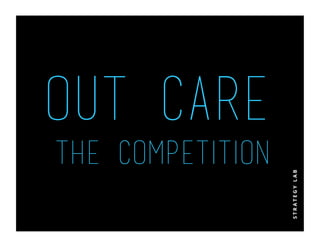 Out Care
the competition
 