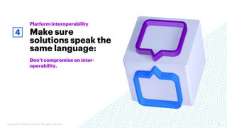 Copyright © 2020 Accenture. All rights reserved. 15
Don’t compromise on inter-
operability.
Make sure
solutions speak the
...