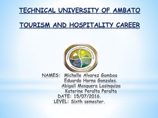 TECHNICAL UNIVERSITY OF AMBATO
TOURISM AND HOSPITALITY CAREER
 