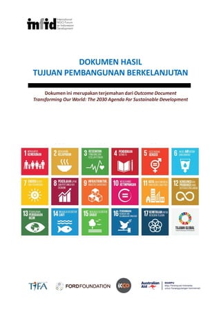 DOKUMEN HASIL
TUJUAN PEMBANGUNAN BERKELANJUTAN
Dokumen ini merupakan terjemahan dari Outcome Document
Transforming Our World: The 2030 Agenda For Sustainable Development
 