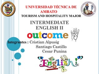 UNIVERSIDAD TÉCNICA DE
AMBATO
TOURISM AND HOSPITALITY MAJOR
Integrantes : Cristian Alpusig
Santiago Castillo
Cesar Punina
 