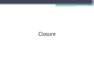 Closure
 