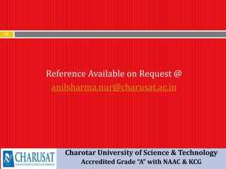 66
Reference Available on Request @
anilsharma.nur@charusat.ac.in
Charotar University of Science & Technology
Accredited Grade “A” with NAAC & KCG
 