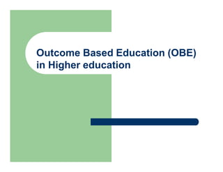 Outcome Based Education (OBE) in Higher education.pptx