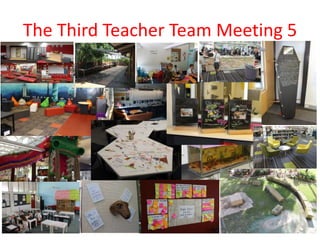 The Third Teacher Team Meeting 5 
 